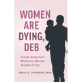 Women Are Dying, Deb: Inside America's Maternal Mental Health Crisis