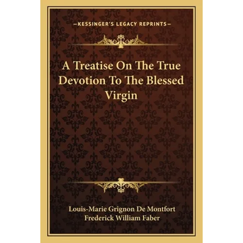 A Treatise On The True Devotion To The Blessed Virgin
