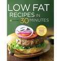 Low Fat Recipes in 30 Minutes: A Low Fat Cookbook with Over 100 Quick & Easy Recipes