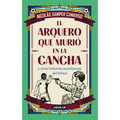 El Arquero Que Murió En La Cancha Y Otras Historias Asombrosas del Fútbol / The Goalkeeper Who Died on the Pitch and Other Startling Soccer Stories