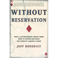 Without Reservation: How a Controversial Indian Tribe Rose to Power and Built the World's Largest Casino