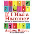 If I Had a Hammer: More Than 100 Easy Fixes and Weekend Projects