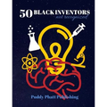 50 Black Inventors...Not Recognized: Unsung Heroes Creative Inventions World Changers.