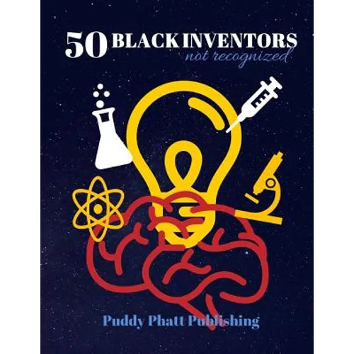 50 Black Inventors...Not Recognized: Unsung Heroes Creative Inventions World Changers.