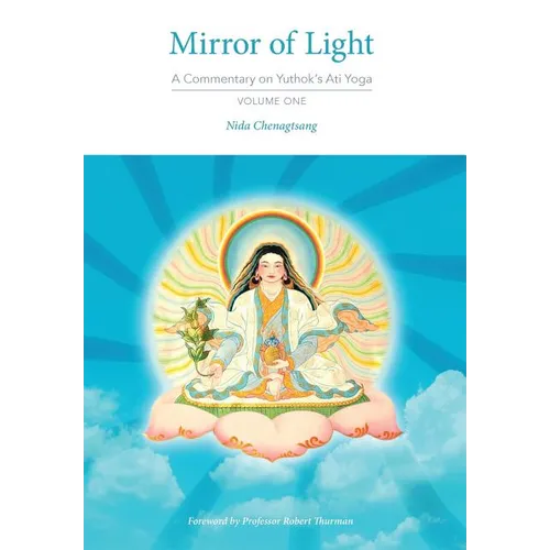 Mirror of Light: A Commentary on Yuthok's Ati Yoga, Volume One