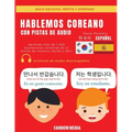 Hablemos Coreano - Con Pistas de Audio: Aprenda más de 1,400 expresiones coreanas de 21 temas de manera rápida y fácil