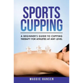 Sports Cupping: A Beginner's Guide to Cupping Therapy for Athletes at Any Level