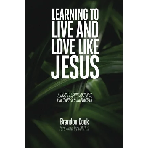 Learning to Live and Love Like Jesus: A Discipleship Journey for Groups and Individuals