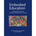 Embodied Education Creating Safe Space for Learning, Facilitating and Sharing
