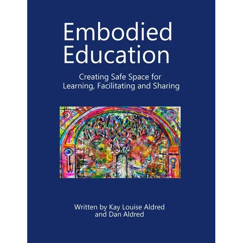 Embodied Education Creating Safe Space for Learning, Facilitating and Sharing