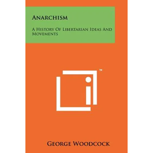 Anarchism: A History Of Libertarian Ideas And Movements