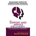 Vol. 4 - Support and Service Delivery: Sops for Client Relationships, Service Delivery, Scheduled Maintenance, and All about Backups