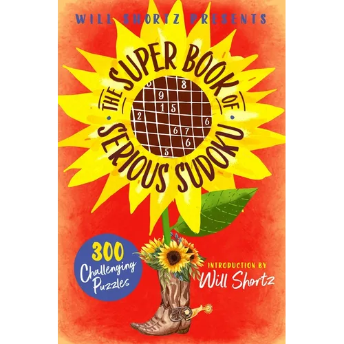 Will Shortz Presents the Super Book of Serious Sudoku: 300 Challenging Puzzles