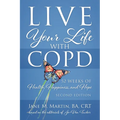 Live Your Life with COPD - 52 Weeks of Health, Happiness, and Hope: Second Edition