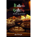 Italian Bakery: An Italian Bread Cookbook