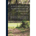 A History of the Pioneer Families of Missouri: With Numerous Sketches, Anecdotes, Adventures, Etc., Relating to Early Days in Missouri. Also the Lives