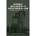 Cormac McCarthy's Neoliberalism: A Breakdown in Mercantile Ethics