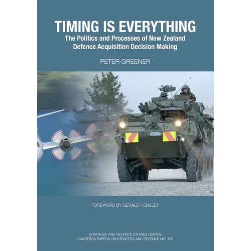 Timing is Everything: The Politics and Processes of New Zealand Defence Acquisition Decision Making
