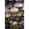 Mushroom Cultivation for Beginners: The Essential Guide to Growing Mushrooms Indoors & Outdoors