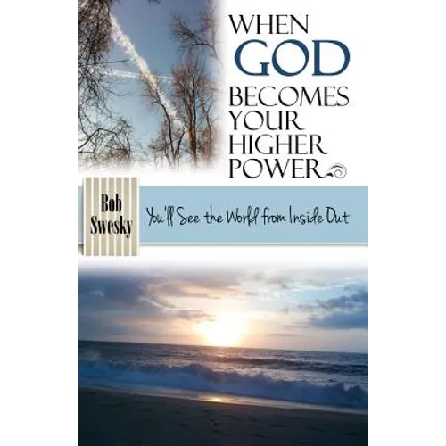 When God Becomes Your Higher Power: You'll See the World From Inside Out
