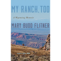 My Ranch, Too: A Wyoming Memoir