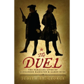 The Duel: The Parallel Lives of Alexander Hamilton and Aaron Burr