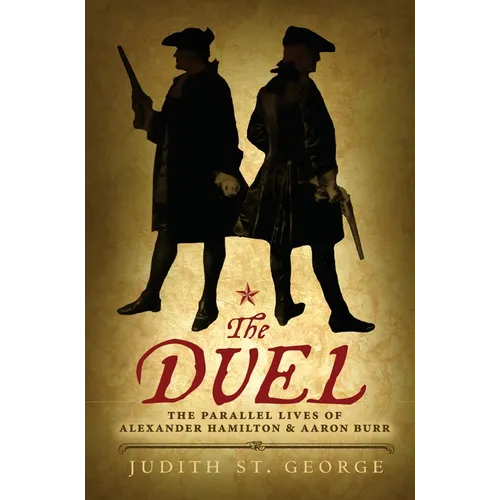 The Duel: The Parallel Lives of Alexander Hamilton and Aaron Burr