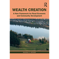 Wealth Creation: A New Framework for Rural Economic and Community Development