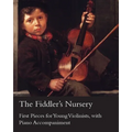 The Fiddler's Nursery - First Pieces for Young Violinists, with Piano Accompaniment