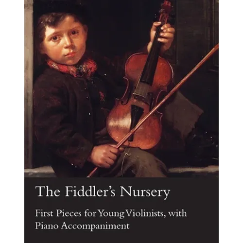 The Fiddler's Nursery - First Pieces for Young Violinists, with Piano Accompaniment