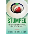 Stumped: One Cricket Umpire, Two Countries. A Memoir.