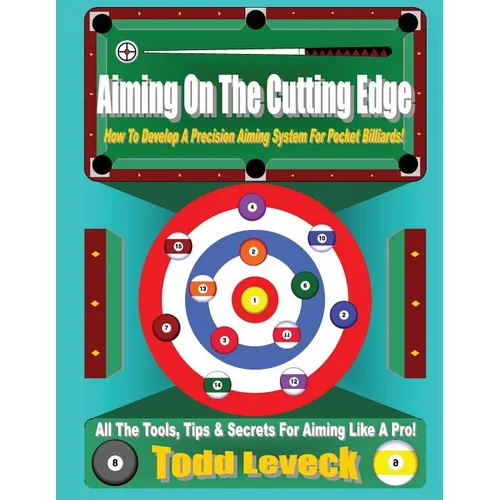 Aiming On The Cutting Edge: How To Develop A Precision Aiming System For Pocket Billiards!