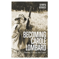 Becoming Carole Lombard: Stardom, Comedy, and Legacy