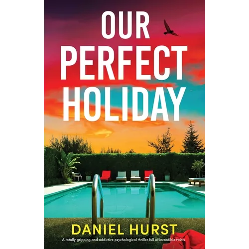 Our Perfect Holiday: A totally gripping and addictive psychological thriller full of incredible twists