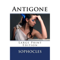 Antigone - Large Print Edition: A Play