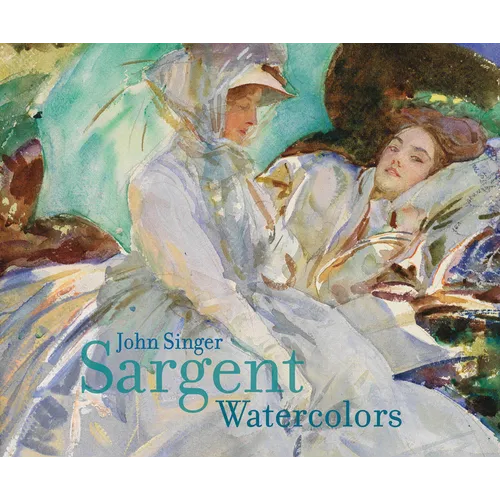 John Singer Sargent: Watercolors