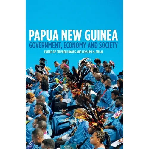 Papua New Guinea: Government, Economy and Society