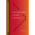 African Spiritual Traditions in the Novels of Toni Morrison