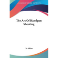 The Art Of Handgun Shooting