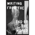 Writing from the End of the World