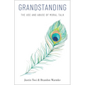 Grandstanding: The Use and Abuse of Moral Talk