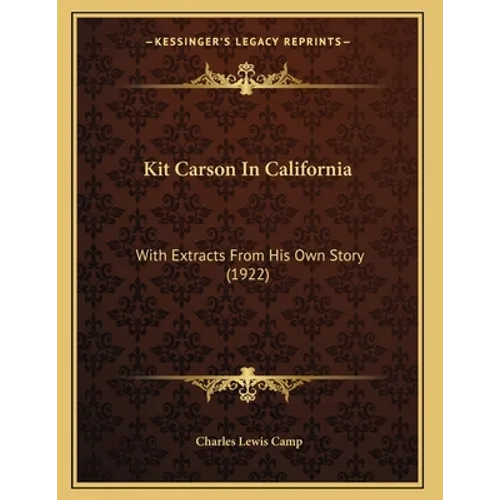Kit Carson In California: With Extracts From His Own Story (1922)