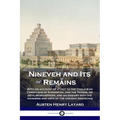 Nineveh and Its Remains: With an account of a visit to the Chaldæan Christians of Kurdistan, and the Yezidis, or devil-worshippers; and an enqu