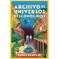 Archivo de Universos Desconocidos: Archive of Unknown Universes (Spanish Edition)