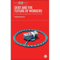 Debt and the Future of Workers: Financialization as Exploitation in the 21st Century