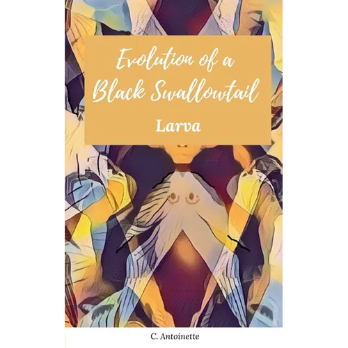 Evolution of a Black Swallowtail - Larva