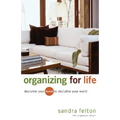 Organizing for Life: Declutter Your Mind to Declutter Your World