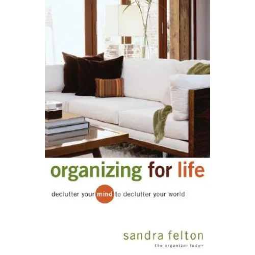 Organizing for Life: Declutter Your Mind to Declutter Your World