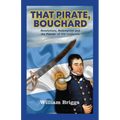 That Pirate, Bouchard: Revolutions, Redemption and the Plunder of Old California