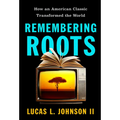 Remembering Roots: How an American Classic Transformed the World